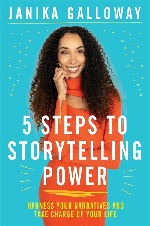 5 Steps to Storytelling Power: Harness Your Narratives and Take Charge of Your Life (Paperback)