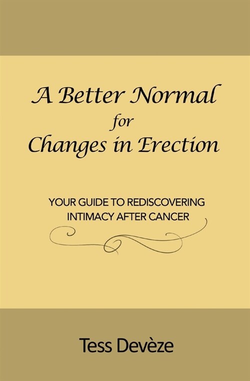 A Better Normal for Changes in Erection: Your Guide to Rediscovering Intimacy After Cancer (Paperback)