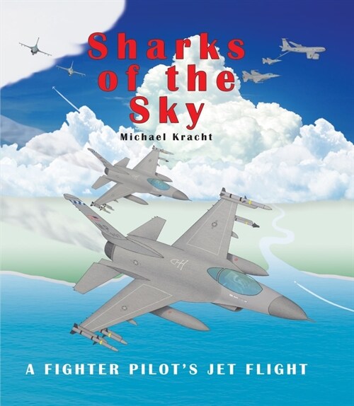 Sharks of the Sky: A Fighter Pilots Jet Flight (Hardcover)