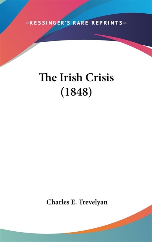 The Irish Crisis (1848) (Hardcover)