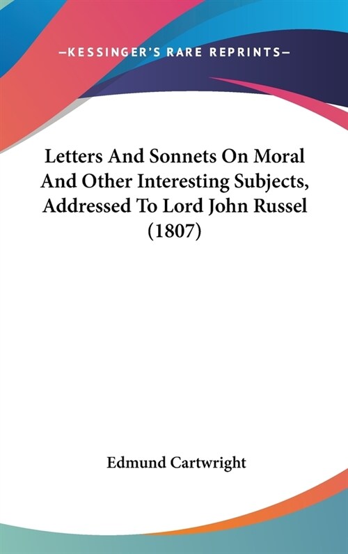 Letters And Sonnets On Moral And Other Interesting Subjects, Addressed To Lord John Russel (1807) (Hardcover)