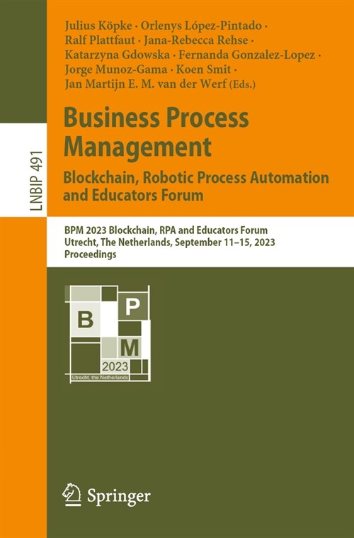 Business Process Management: Blockchain, Robotic Process Automation and Educators Forum: Bpm 2023 Blockchain, Rpa and Educators Forum, Utrecht, the Ne (Paperback, 2023)