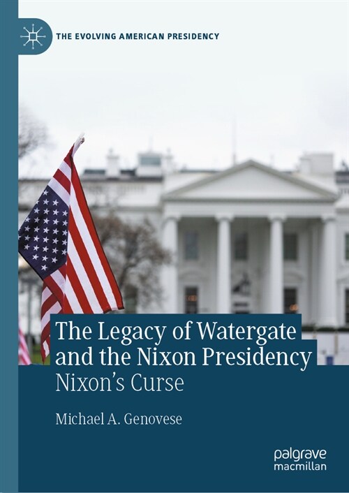 The Legacy of Watergate and the Nixon Presidency: Nixons Curse (Hardcover, 2023)