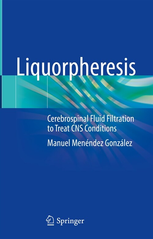 Liquorpheresis: Cerebrospinal Fluid Filtration to Treat CNS Conditions (Hardcover, 2023)