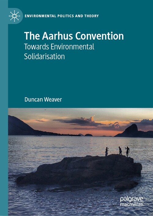 The Aarhus Convention: Towards Environmental Solidarisation (Hardcover, 2023)