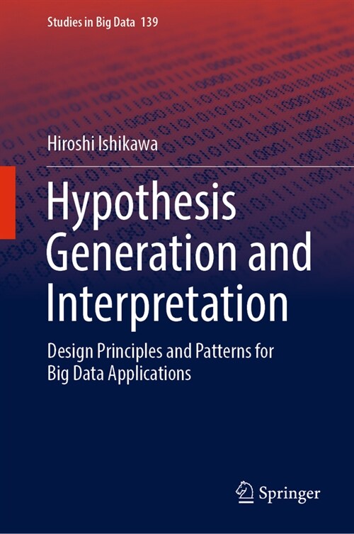 Hypothesis Generation and Interpretation: Design Principles and Patterns for Big Data Applications (Hardcover, 2024)