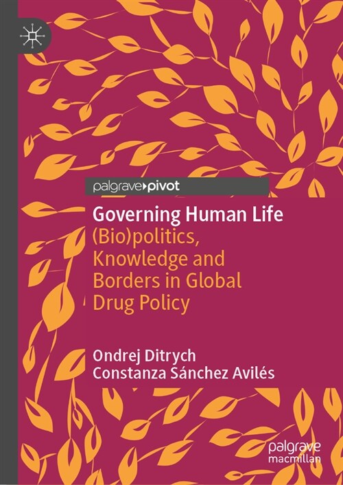 Governing Human Life: (Bio)Politics, Knowledge and Borders in Global Drug Policy (Hardcover, 2023)