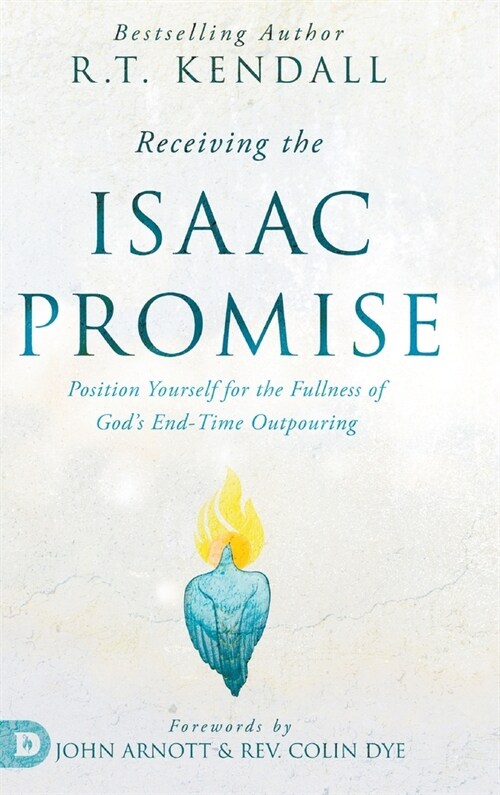 Receiving the Isaac Promise: Position Yourself for the Fullness of Gods End-Time Outpouring (Hardcover)