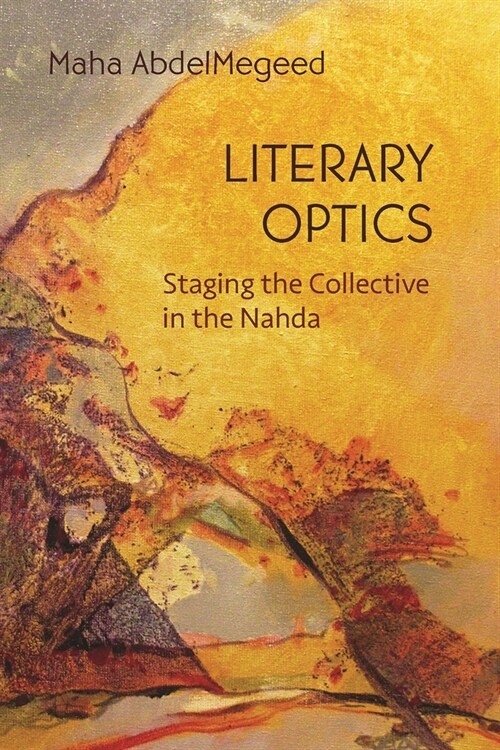 Literary Optics: Staging the Collective in the Nahda (Paperback)
