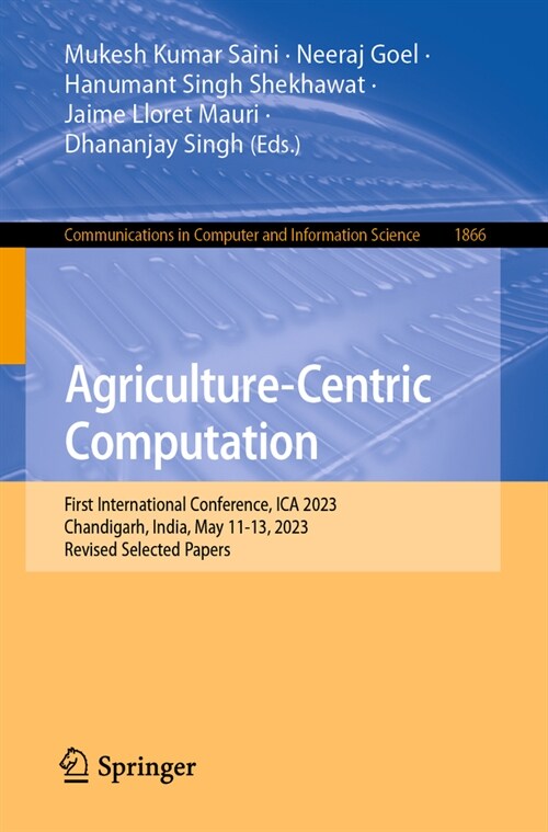 Agriculture-Centric Computation: First International Conference, Ica 2023, Chandigarh, India, May 11-13, 2023, Revised Selected Papers (Paperback, 2023)