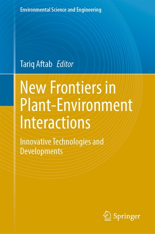 New Frontiers in Plant-Environment Interactions: Innovative Technologies and Developments (Hardcover, 2023)