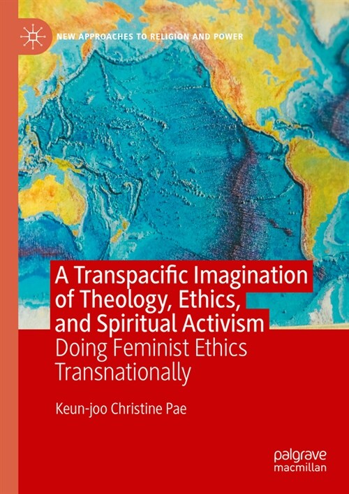 A Transpacific Imagination of Theology, Ethics, and Spiritual Activism: Doing Feminist Ethics Transnationally (Hardcover, 2023)