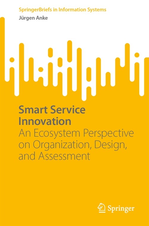 Smart Service Innovation: An Ecosystem Perspective on Organization, Design, and Assessment (Paperback, 2023)