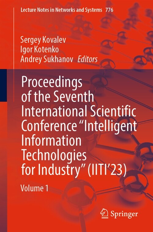 Proceedings of the Seventh International Scientific Conference Intelligent Information Technologies for Industry (Iiti23): Volume 1 (Paperback, 2023)