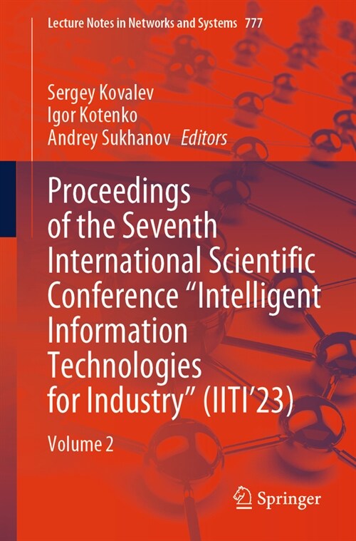 Proceedings of the Seventh International Scientific Conference Intelligent Information Technologies for Industry (Iiti23): Volume 2 (Paperback, 2023)