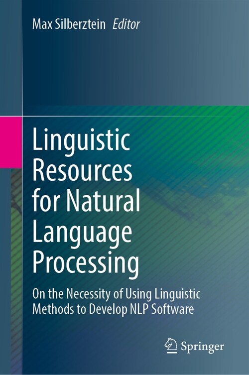 Linguistic Resources for Natural Language Processing: On the Necessity of Using Linguistic Methods to Develop Nlp Software (Hardcover, 2024)
