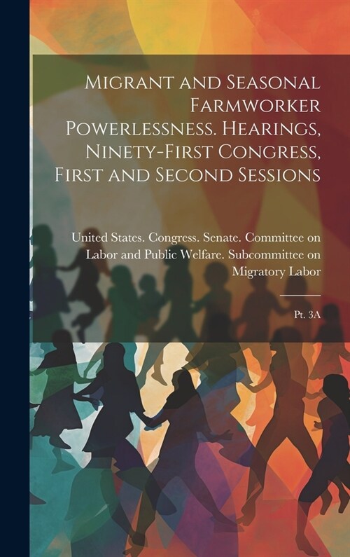 Migrant and Seasonal Farmworker Powerlessness. Hearings, Ninety-first Congress, First and Second Sessions: Pt. 3A (Hardcover)