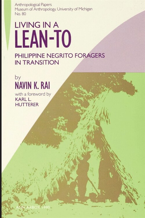 Living in a Lean-To: Philippine Negrito Foragers in Transition Volume 80 (Paperback)