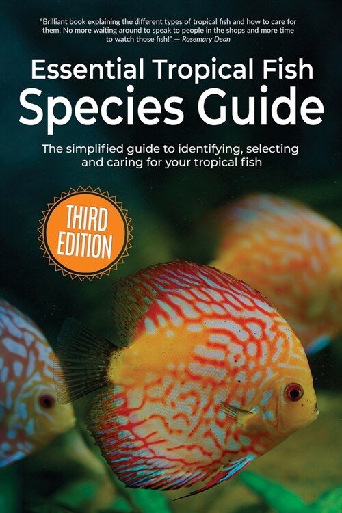 Essential Tropical Fish Species Guide: The simplified guide to identifying, selecting and caring for your tropical fish (Paperback, 3)