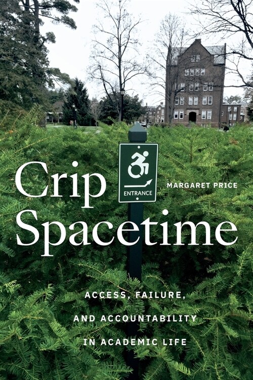 Crip Spacetime: Access, Failure, and Accountability in Academic Life (Paperback)