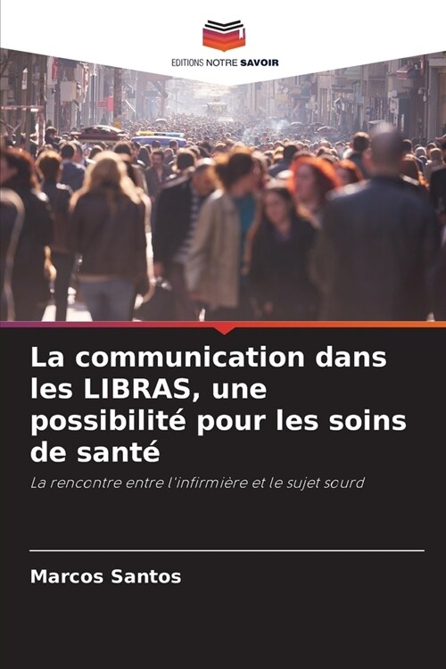 La communication dans les LIBRAS, une possibilit?pour les soins de sant? (Paperback)