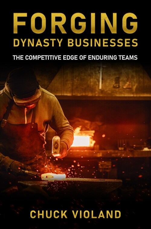 Forging Dynasty Businesses: The Competitive Edge of Enduring Teams (Paperback)