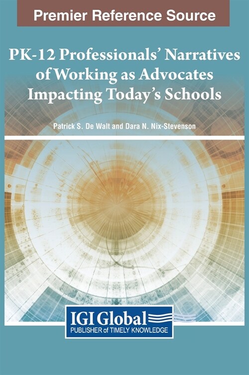 PK-12 Professionals Narratives of Working As Advocates Impacting Todays Schools (Hardcover)