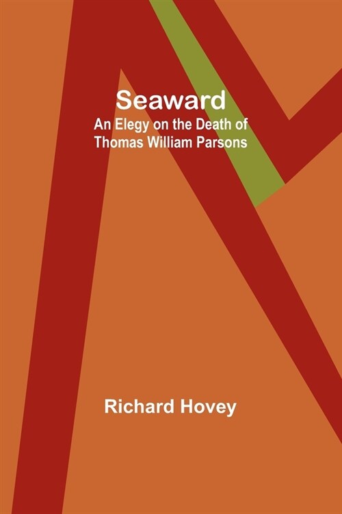 Seaward: An Elegy on the Death of Thomas William Parsons (Paperback)