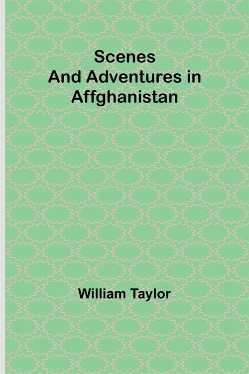 Scenes and Adventures in Affghanistan (Paperback)