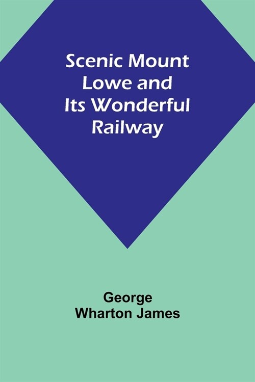 Scenic Mount Lowe and Its Wonderful Railway (Paperback)