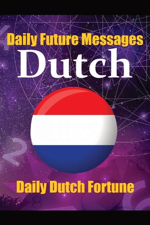 Fortune in Dutch Words Learn the Dutch Language through Daily Random Future Messages: Daily Dutch Prediction Message for Beginners, Intermediate, and (Paperback)