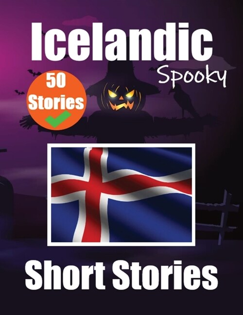 50 Spooky Short Stories in Icelandic A Bilingual Journey in English and Icelandic: Haunted Tales in English and Icelandic Learn Icelandic Language Thr (Paperback)