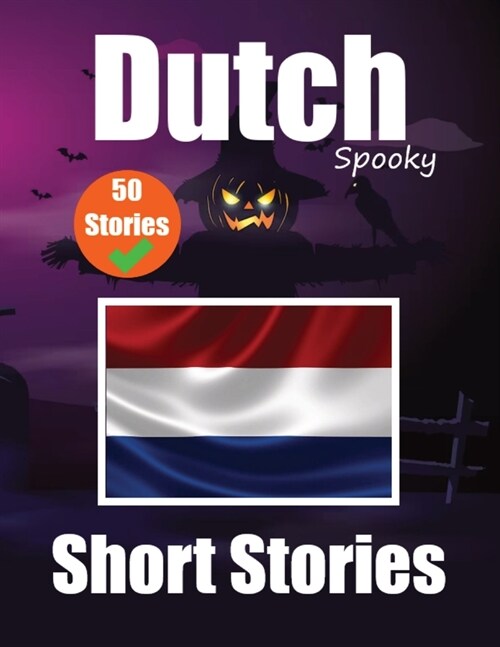 50 Short Spooky Storiеs in Dutch A Bilingual Journеy in English and Dutch: Haunted Tales in English and Dutch Learn Dutch Language in an E (Paperback)