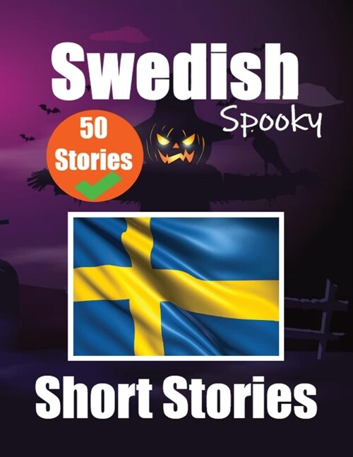 50 Spooky Short Stories in Swedish A Bilingual Journey in English and Swedish: Haunted Tales in English and Swedish Learn Swedish Language Through Spo (Paperback)