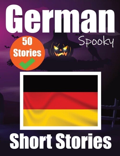50 Short Spooky Storiеs in German A Bilingual Journеy in English and German: Haunted Tales in English and German Learn German Language in (Paperback)