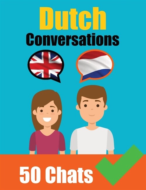 Conversations in Dutch English and Dutch Conversation Side by Side: Dutch Made Easy: A Parallel Language Journey Learn the Dutch language (Paperback)