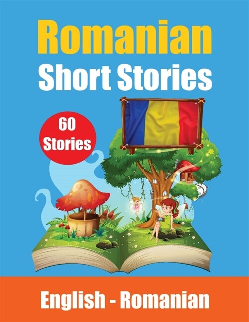 Short Stories in Romanian English and Romanian Stories Side by Side: Learn the Romanian language Through Short Stories Romanian Made Easy (Paperback)