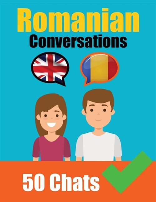 Conversations in Romanian English and Romanian Conversations Side by Side: Romanian Made Easy: A Parallel Language Journey Learn the Romanian language (Paperback)