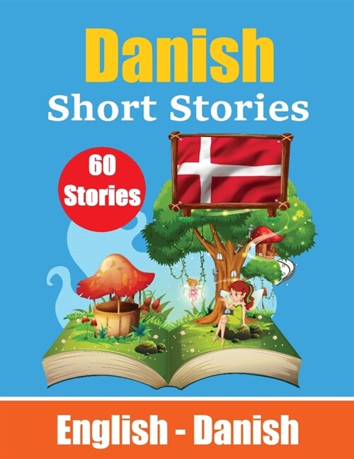 Short Stories in Danish English and Danish Stories Side by Side: Learn Danish Language Through Short Stories Suitable for Children (Paperback)