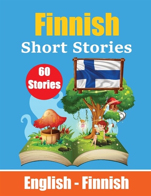 Short Stories in Finnish English and Finnish Short Stories Side by Side: Learn Finnish Language Through Short Stories Finnish Made Easy Suitable for C (Paperback)