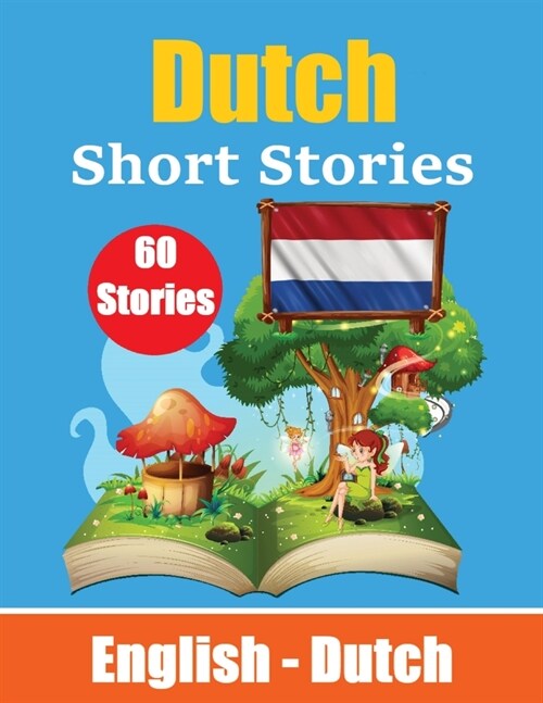 Short Stories in Dutch English and Dutch Stories Side by Side: Learn Dutch Language Through Short Stories Suitable for Children (Paperback)