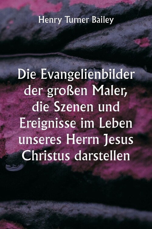 Die Evangelienbilder der gro?n Maler, die Szenen und Ereignisse im Leben unseres Herrn Jesus Christus darstellen (Paperback)