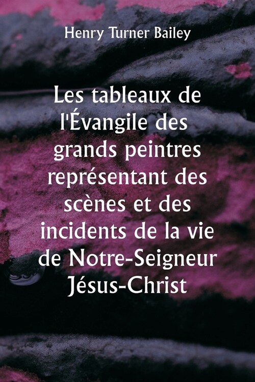 Les tableaux de l?angile des grands peintres repr?entant des sc?es et des incidents de la vie de Notre-Seigneur J?us-Christ (Paperback)