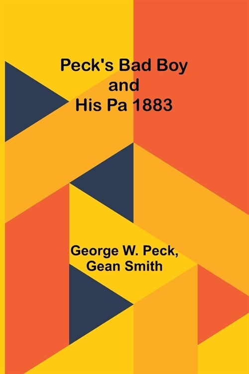 Pecks Bad Boy and His Pa 1883 (Paperback)