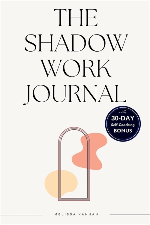 The shadow work journal: An Easy step-by-step Guide to help You Integrate and Transcend your Shadows with 30-day Self-Coaching Journaling (Paperback)