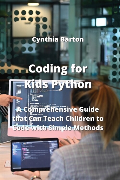 Coding for Kids Python: A Comprehensive Guide that Can Teach Children to Code with Simple Methods (Paperback)