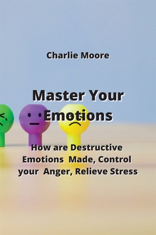 Master Your Emotions: How are Destructive Emotions Made, Control your Anger, Relieve Stress (Paperback)