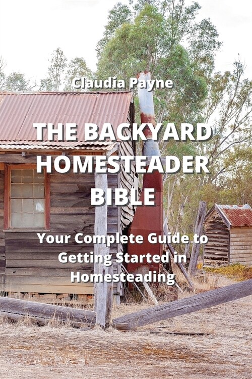 The Backyard Homesteader Bible: Your Complete Guide to Getting Started in Homesteading (Paperback)