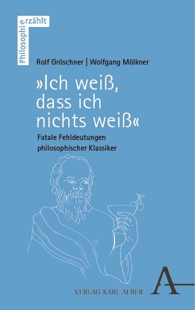 Ich Weiss, Dass Ich Nichts Weiss: Fatale Fehldeutungen Philosophischer Klassiker (Paperback)