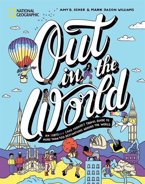 Out in the World: An Lgbtqia+ (and Friends!) Travel Guide to More Than 100 Destinations Around the World (Hardcover)